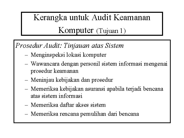 Kerangka untuk Audit Keamanan Komputer (Tujuan 1) Prosedur Audit: Tinjauan atas Sistem – Menginspeksi