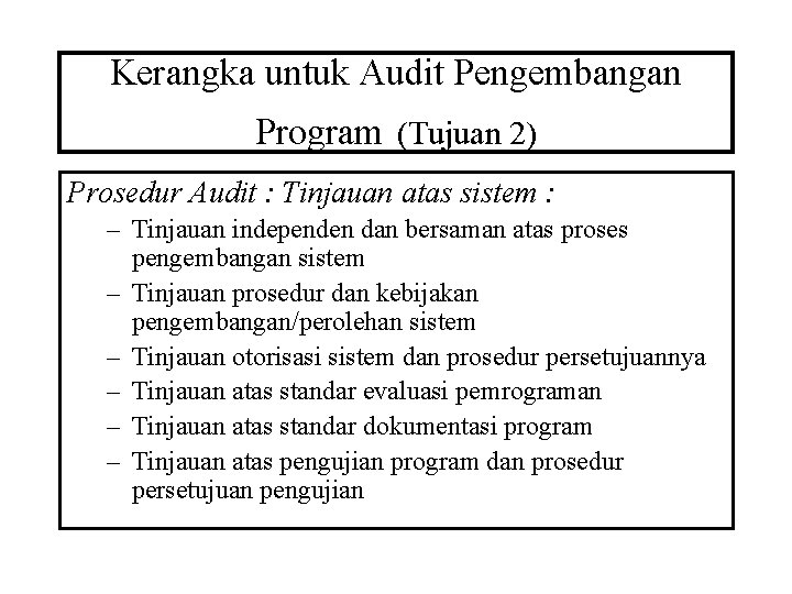 Kerangka untuk Audit Pengembangan Program (Tujuan 2) Prosedur Audit : Tinjauan atas sistem :