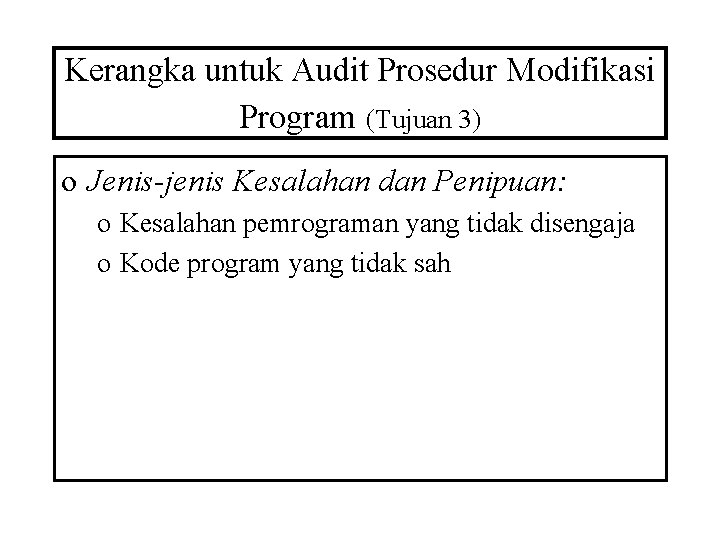 Kerangka untuk Audit Prosedur Modifikasi Program (Tujuan 3) o Jenis-jenis Kesalahan dan Penipuan: o