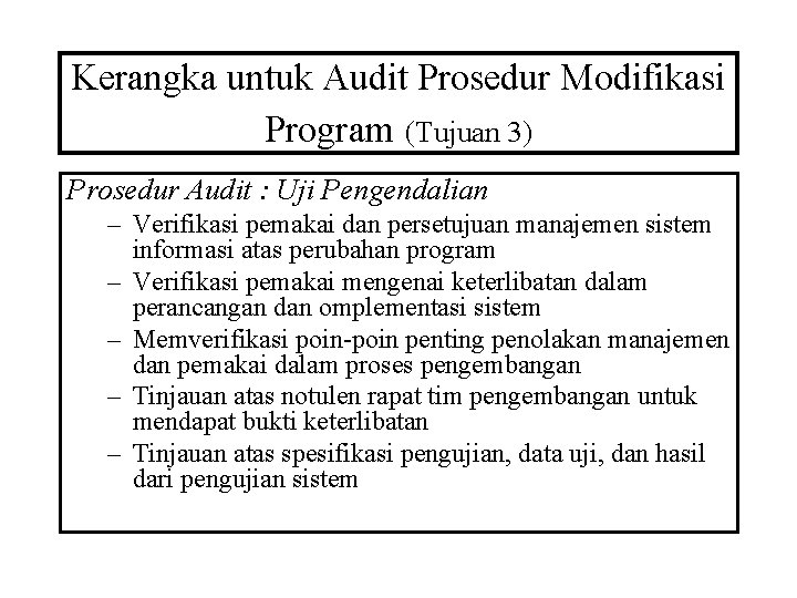 Kerangka untuk Audit Prosedur Modifikasi Program (Tujuan 3) Prosedur Audit : Uji Pengendalian –