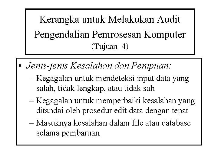 Kerangka untuk Melakukan Audit Pengendalian Pemrosesan Komputer (Tujuan 4) • Jenis-jenis Kesalahan dan Penipuan: