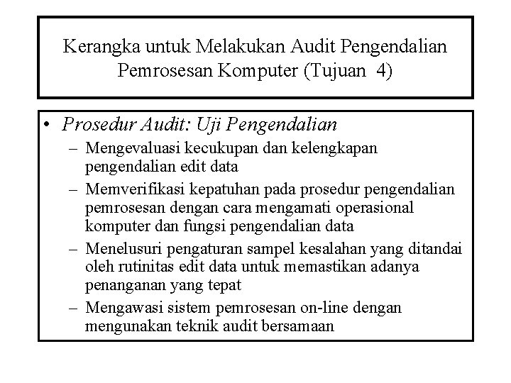 Kerangka untuk Melakukan Audit Pengendalian Pemrosesan Komputer (Tujuan 4) • Prosedur Audit: Uji Pengendalian