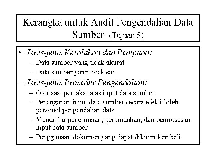 Kerangka untuk Audit Pengendalian Data Sumber (Tujuan 5) • Jenis-jenis Kesalahan dan Penipuan: –