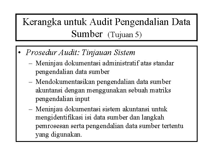 Kerangka untuk Audit Pengendalian Data Sumber (Tujuan 5) • Prosedur Audit: Tinjauan Sistem –