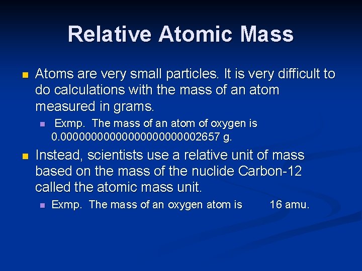 Relative Atomic Mass n Atoms are very small particles. It is very difficult to