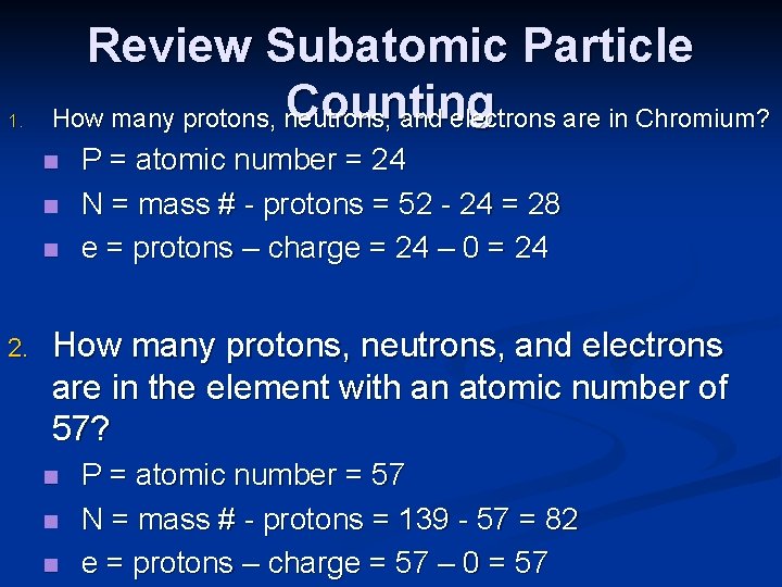 1. Review Subatomic Particle Counting How many protons, neutrons, and electrons are in Chromium?