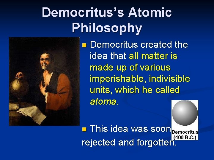 Democritus’s Atomic Philosophy n Democritus created the idea that all matter is made up