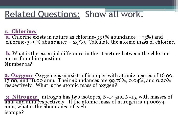 Related Questions: Show all work. 1. Chlorine: a. Chlorine exists in nature as chlorine-35