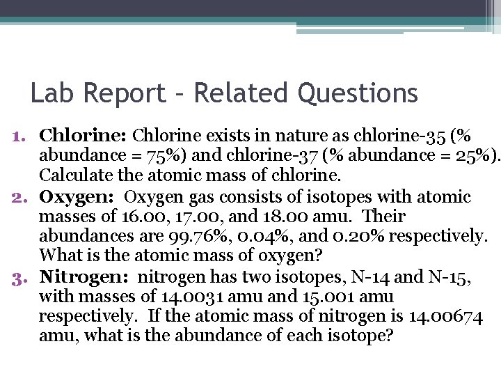 Lab Report – Related Questions 1. Chlorine: Chlorine exists in nature as chlorine-35 (%