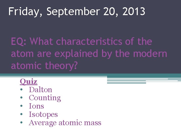 Friday, September 20, 2013 EQ: What characteristics of the atom are explained by the