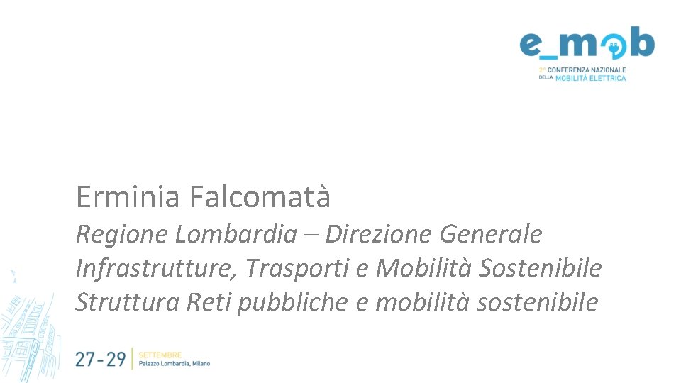 Erminia Falcomatà Regione Lombardia – Direzione Generale Infrastrutture, Trasporti e Mobilità Sostenibile Struttura Reti