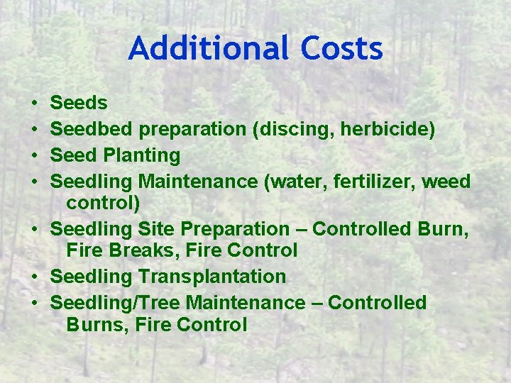 Additional Costs • • Seeds Seedbed preparation (discing, herbicide) Seed Planting Seedling Maintenance (water,