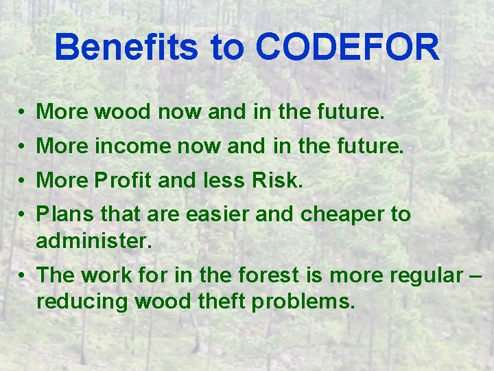Benefits to CODEFOR • More wood now and in the future. • More income