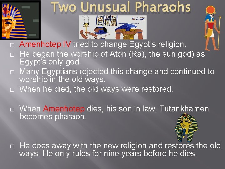 Two Unusual Pharaohs � � Amenhotep IV tried to change Egypt’s religion. He began