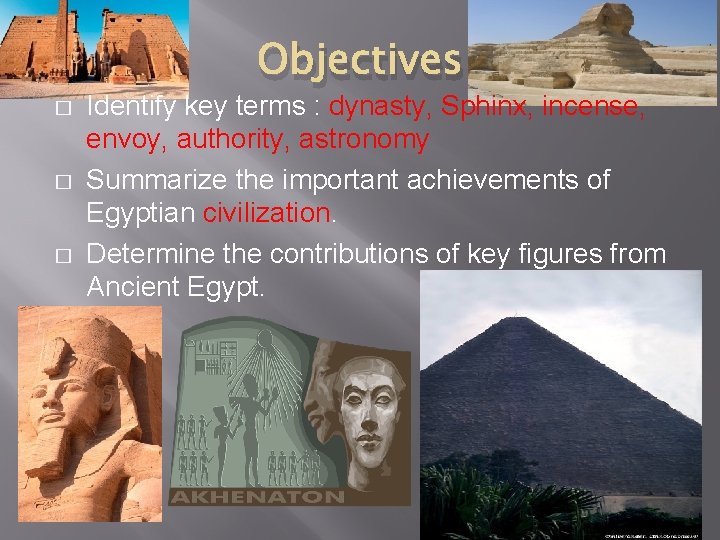 Objectives � � � Identify key terms : dynasty, Sphinx, incense, envoy, authority, astronomy