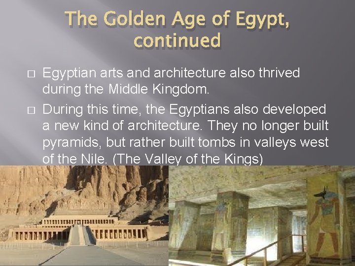 The Golden Age of Egypt, continued � � Egyptian arts and architecture also thrived
