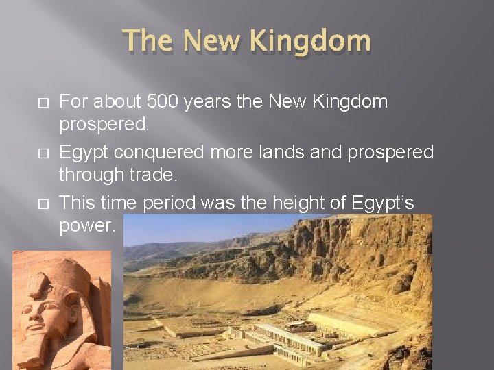 The New Kingdom � � � For about 500 years the New Kingdom prospered.