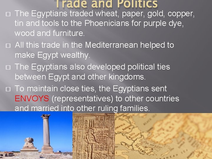 � � Trade and Politics The Egyptians traded wheat, paper, gold, copper, tin and