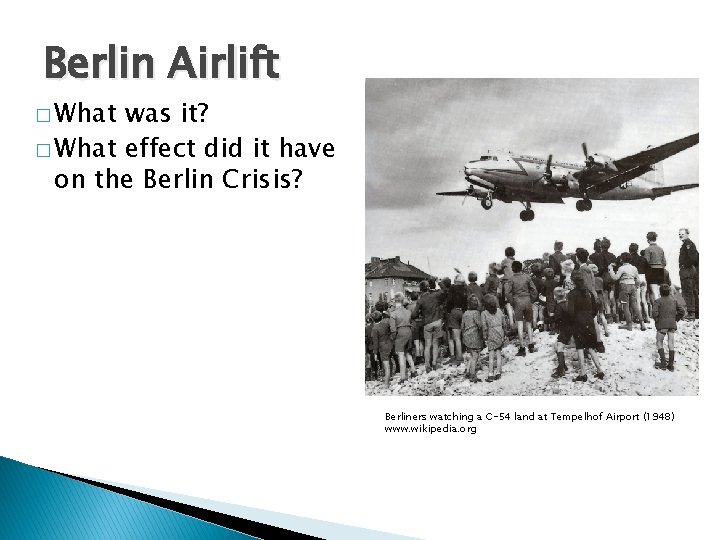 Berlin Airlift � What was it? � What effect did it have on the