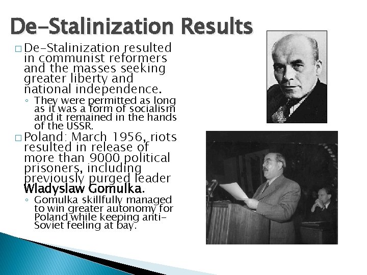 De-Stalinization Results � De-Stalinization resulted in communist reformers and the masses seeking greater liberty