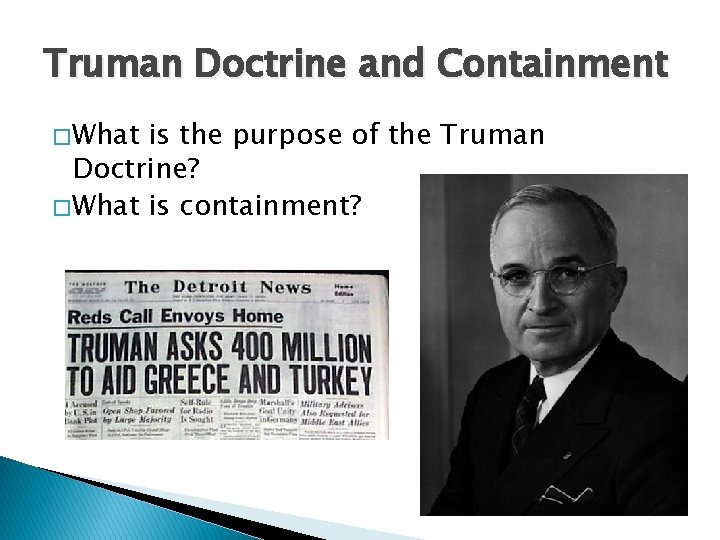 Truman Doctrine and Containment � What is the purpose of the Truman Doctrine? �