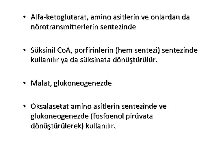  • Alfa-ketoglutarat, amino asitlerin ve onlardan da nörotransmitterlerin sentezinde • Süksinil Co. A,