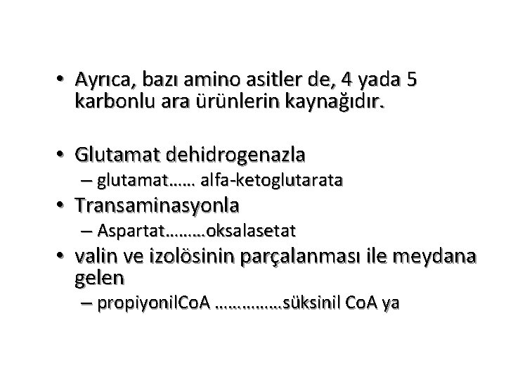  • Ayrıca, bazı amino asitler de, 4 yada 5 karbonlu ara ürünlerin kaynağıdır.