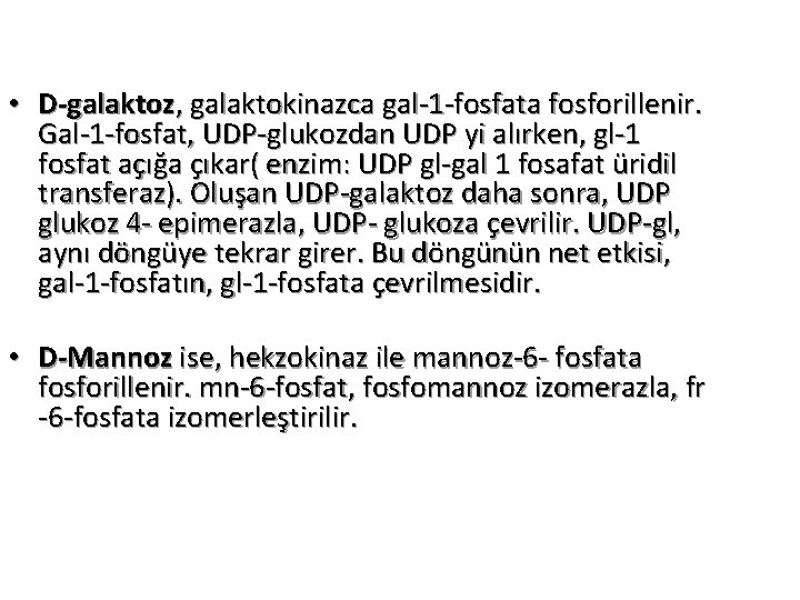  • D-galaktoz, galaktokinazca gal-1 -fosfata fosforillenir. Gal-1 -fosfat, UDP-glukozdan UDP yi alırken, gl-1