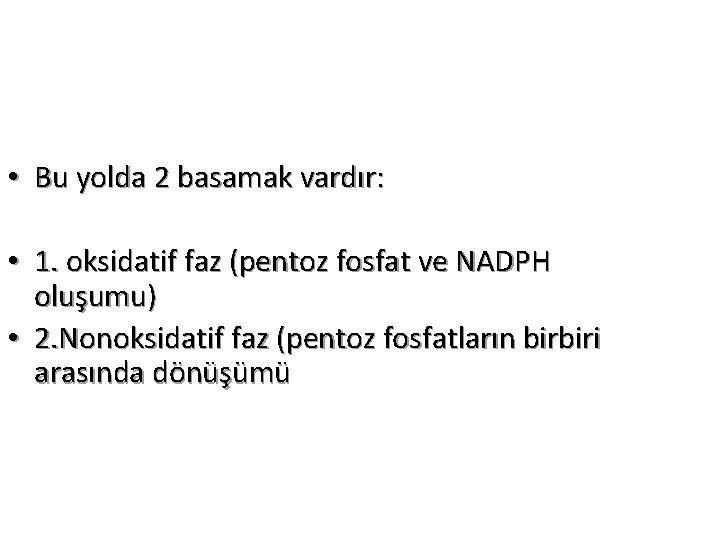  • Bu yolda 2 basamak vardır: • 1. oksidatif faz (pentoz fosfat ve