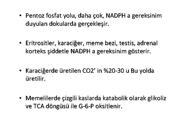  • Pentoz fosfat yolu, daha çok, NADPH a gereksinim duyulan dokularda gerçekleşir. •