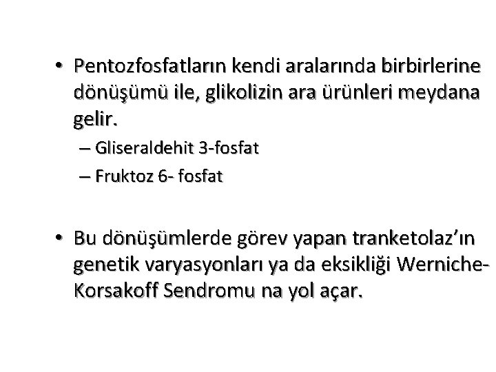  • Pentozfosfatların kendi aralarında birbirlerine dönüşümü ile, glikolizin ara ürünleri meydana gelir. –