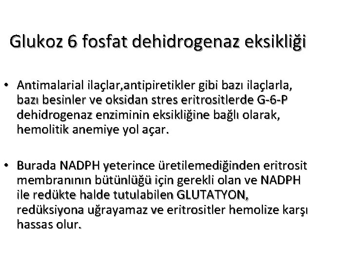 Glukoz 6 fosfat dehidrogenaz eksikliği • Antimalarial ilaçlar, antipiretikler gibi bazı ilaçlarla, bazı besinler
