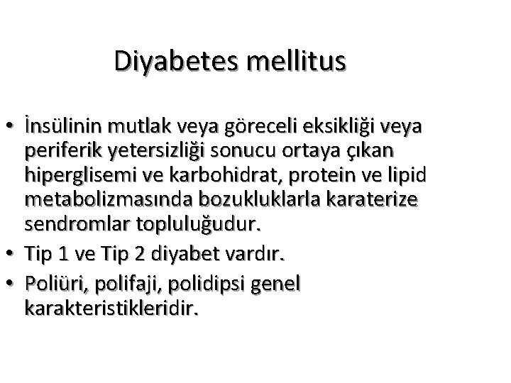 Diyabetes mellitus • İnsülinin mutlak veya göreceli eksikliği veya periferik yetersizliği sonucu ortaya çıkan