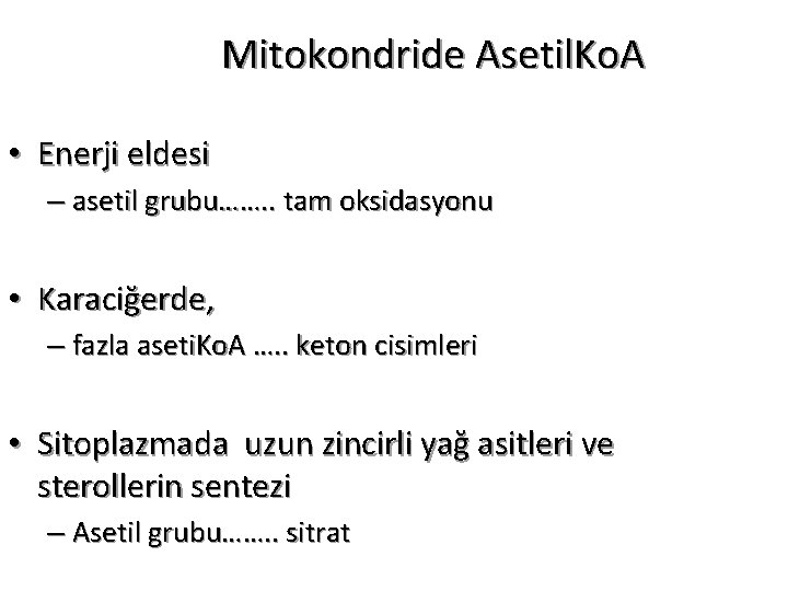 Mitokondride Asetil. Ko. A • Enerji eldesi – asetil grubu……. . tam oksidasyonu •