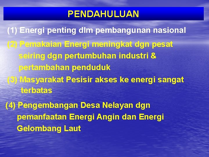 PENDAHULUAN (1) Energi penting dlm pembangunan nasional (2) Pemakaian Energi meningkat dgn pesat seiring