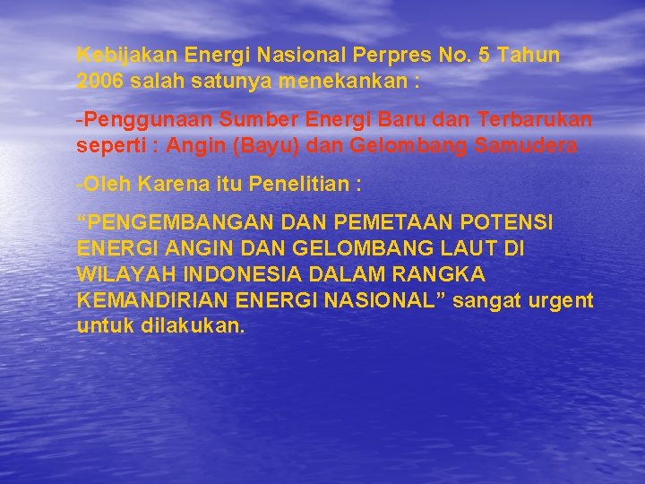 Kebijakan Energi Nasional Perpres No. 5 Tahun 2006 salah satunya menekankan : -Penggunaan Sumber