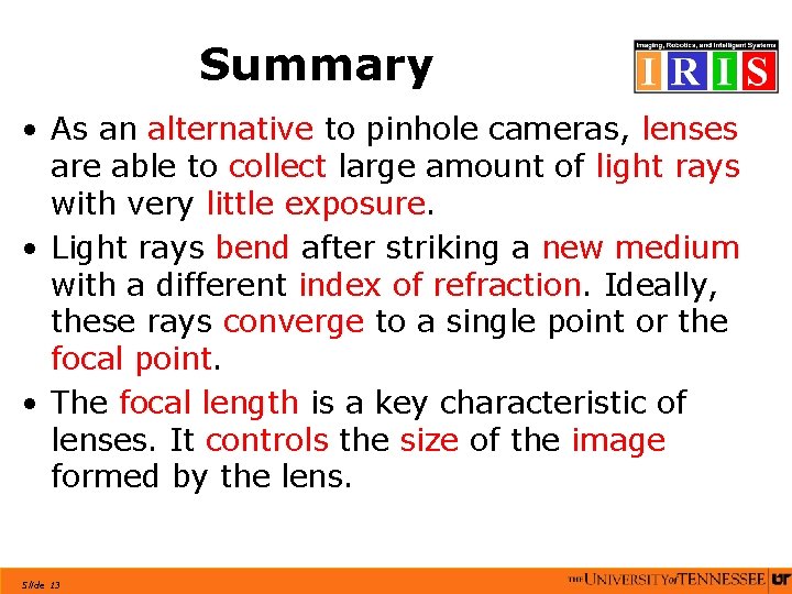 Summary • As an alternative to pinhole cameras, lenses are able to collect large