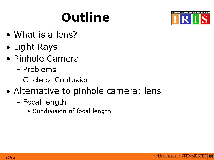 Outline • What is a lens? • Light Rays • Pinhole Camera – Problems