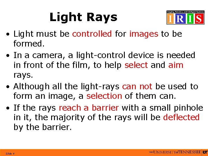 Light Rays • Light must be controlled for images to be formed. • In