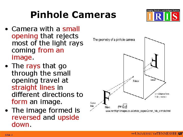 Pinhole Cameras • Camera with a small opening that rejects most of the light