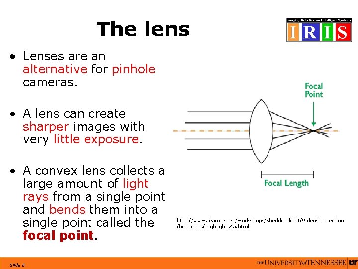 The lens • Lenses are an alternative for pinhole cameras. • A lens can