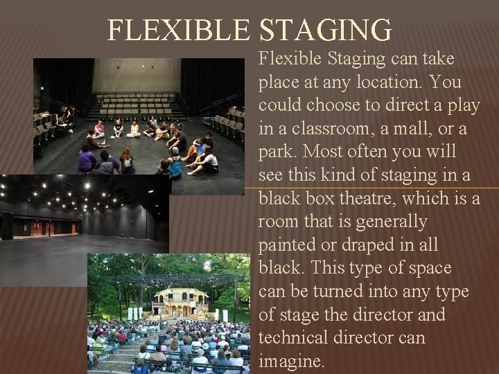 FLEXIBLE STAGING Flexible Staging can take place at any location. You could choose to