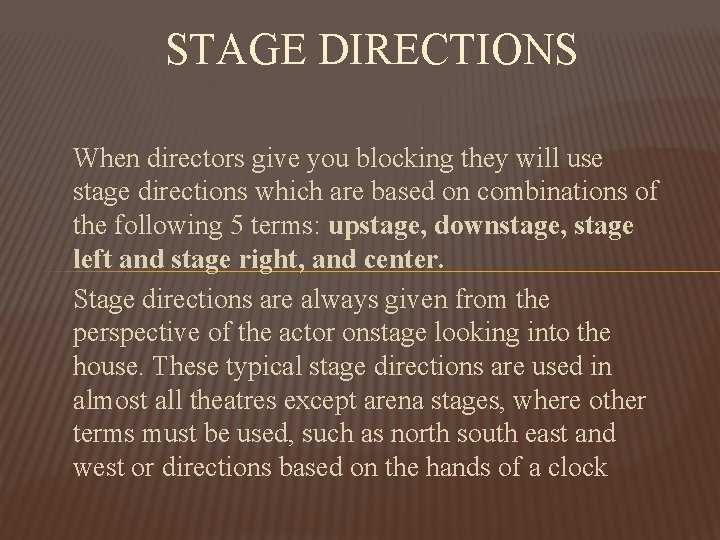 STAGE DIRECTIONS When directors give you blocking they will use stage directions which are