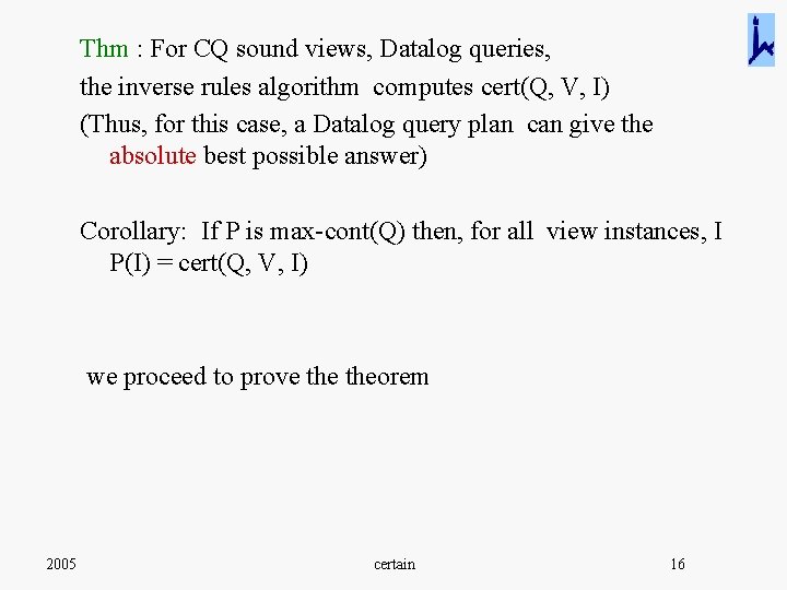 Thm : For CQ sound views, Datalog queries, the inverse rules algorithm computes cert(Q,