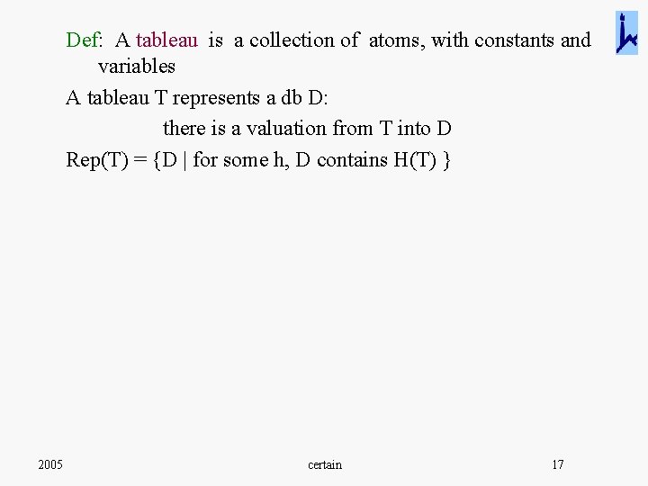 Def: A tableau is a collection of atoms, with constants and variables A tableau