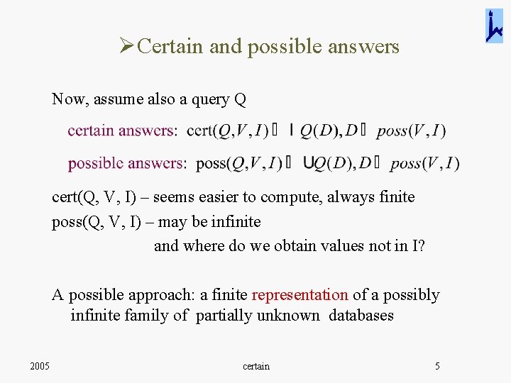 ØCertain and possible answers Now, assume also a query Q cert(Q, V, I) –