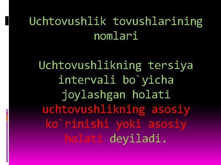 Uchtovushlik tovushlarining nomlari Uchtovushlikning tersiya intervali bo`yicha joylashgan holati uchtovushlikning asosiy ko`rinishi yoki asosiy