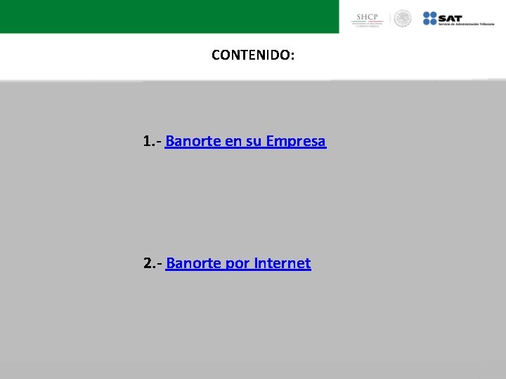 CONTENIDO: 1. - Banorte en su Empresa 2. - Banorte por Internet 