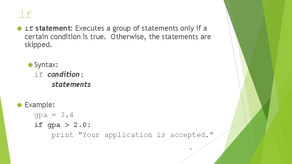 if if statement: Executes a group of statements only if a certain condition is