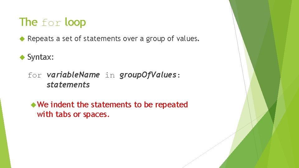 The for loop Repeats a set of statements over a group of values. Syntax: